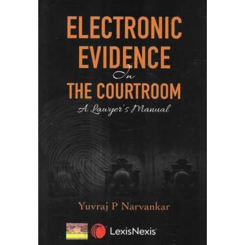 LexisNexis’s Electronic Evidence in the Courtroom: A Lawyer’s Manual by Yuvraj P. Narvankar